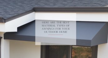 Here are the Best Material Types of Awnings for Your Outdoor Home